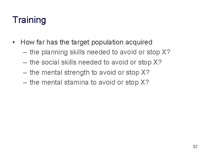 Training • How far has the target population acquired – the planning skills needed