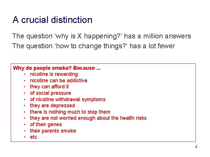 A crucial distinction The question ‘why is X happening? ’ has a million answers