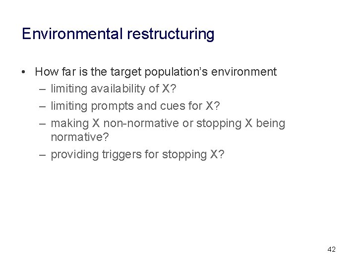 Environmental restructuring • How far is the target population’s environment – limiting availability of