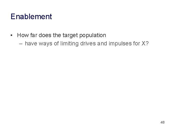 Enablement • How far does the target population – have ways of limiting drives