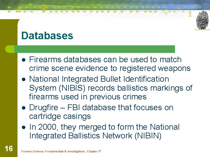 Databases l l 16 Firearms databases can be used to match crime scene evidence