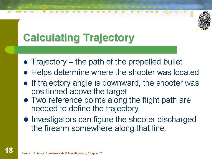 Calculating Trajectory – the path of the propelled bullet l Helps determine where the