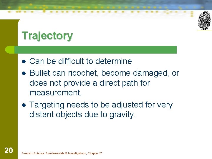 Trajectory l l l 20 Can be difficult to determine Bullet can ricochet, become