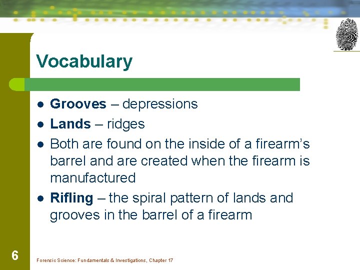 Vocabulary l l 6 Grooves – depressions Lands – ridges Both are found on