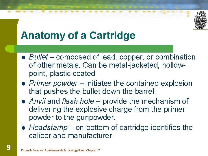 Anatomy of a Cartridge l l 9 Bullet – composed of lead, copper, or