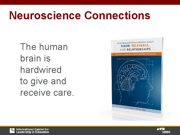 Neuroscience Connections The human brain is hardwired to give and receive care. Neuroscience Connections The human brain is hardwired to give and receive care.