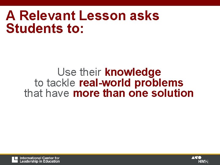A Relevant Lesson asks Students to: Use their knowledge to tackle real-world problems that A Relevant Lesson asks Students to: Use their knowledge to tackle real-world problems that