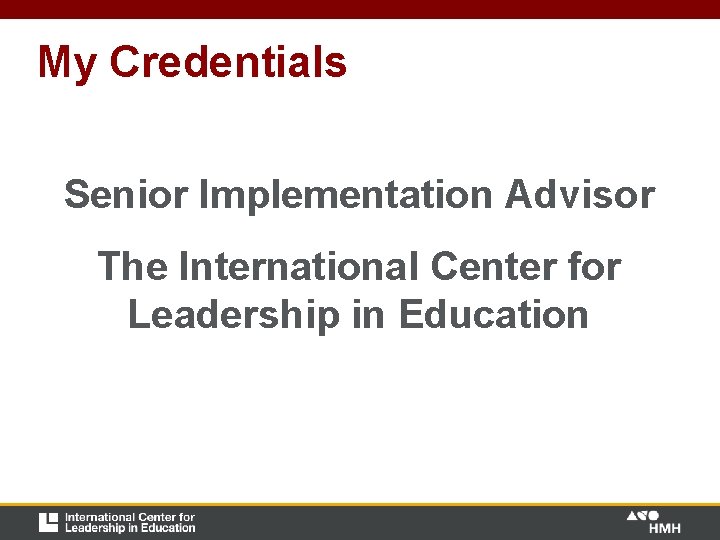 My Credentials Senior Implementation Advisor The International Center for Leadership in Education My Credentials Senior Implementation Advisor The International Center for Leadership in Education