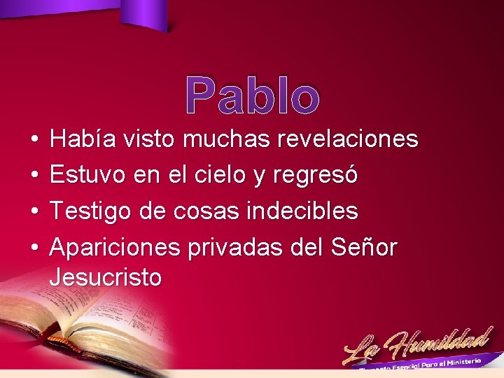 Pablo • • Había visto muchas revelaciones Estuvo en el cielo y regresó Testigo