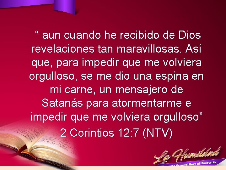  “ aun cuando he recibido de Dios revelaciones tan maravillosas. Así que, para