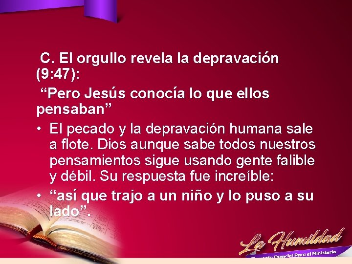  C. El orgullo revela la depravación (9: 47): “Pero Jesús conocía lo que