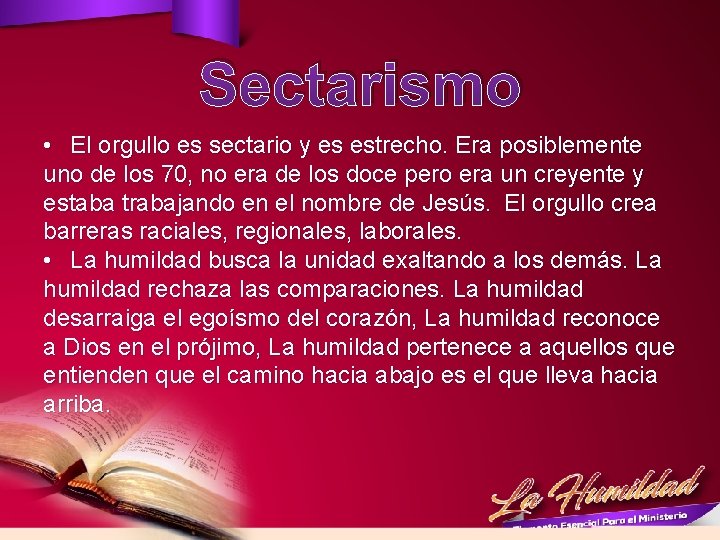 Sectarismo • El orgullo es sectario y es estrecho. Era posiblemente uno de los