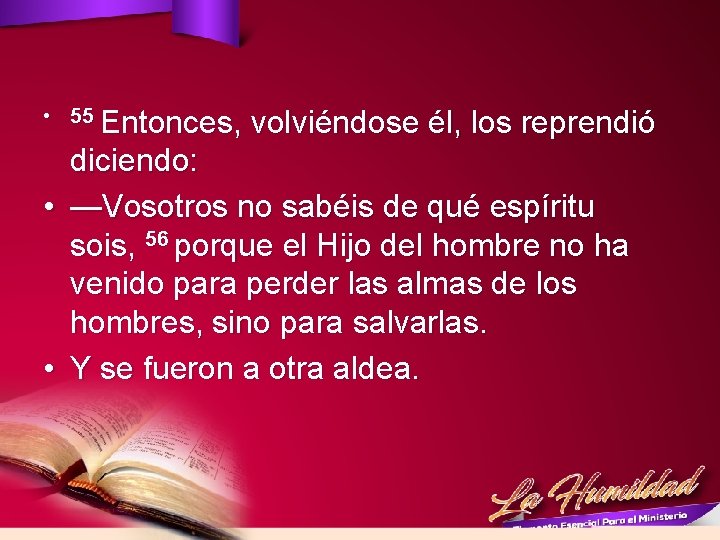  • 55 Entonces, volviéndose él, los reprendió diciendo: • —Vosotros no sabéis de