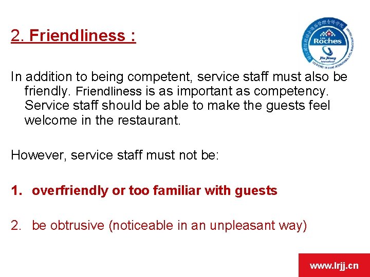 2. Friendliness : In addition to being competent, service staff must also be friendly.