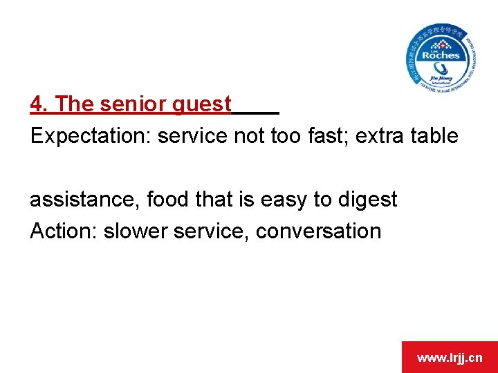 4. The senior guest Expectation: service not too fast; extra table assistance, food that