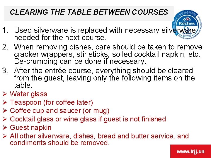 CLEARING THE TABLE BETWEEN COURSES 1. Used silverware is replaced with necessary silverware needed