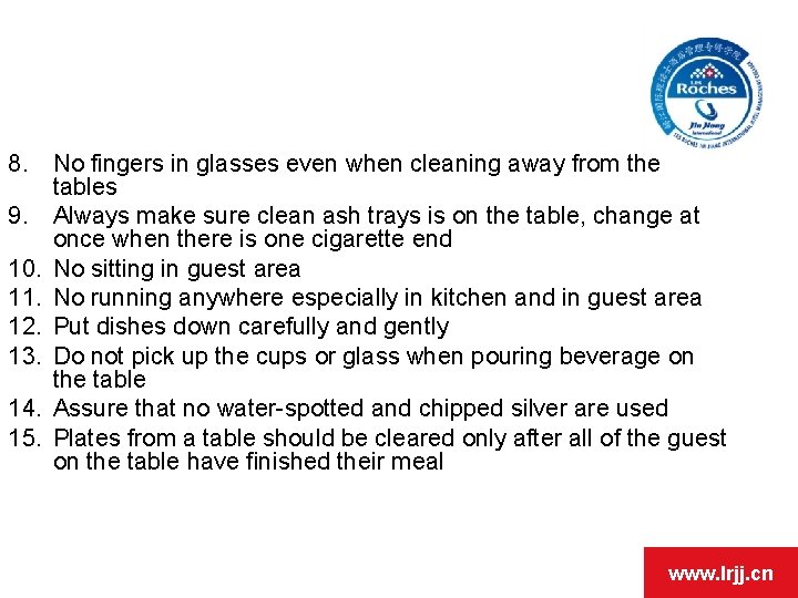 8. No fingers in glasses even when cleaning away from the tables 9. Always