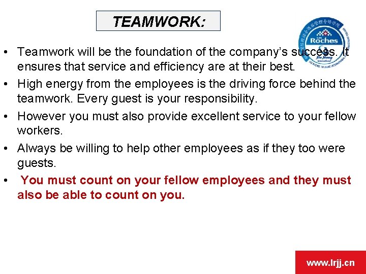 TEAMWORK: • Teamwork will be the foundation of the company’s success. It ensures that