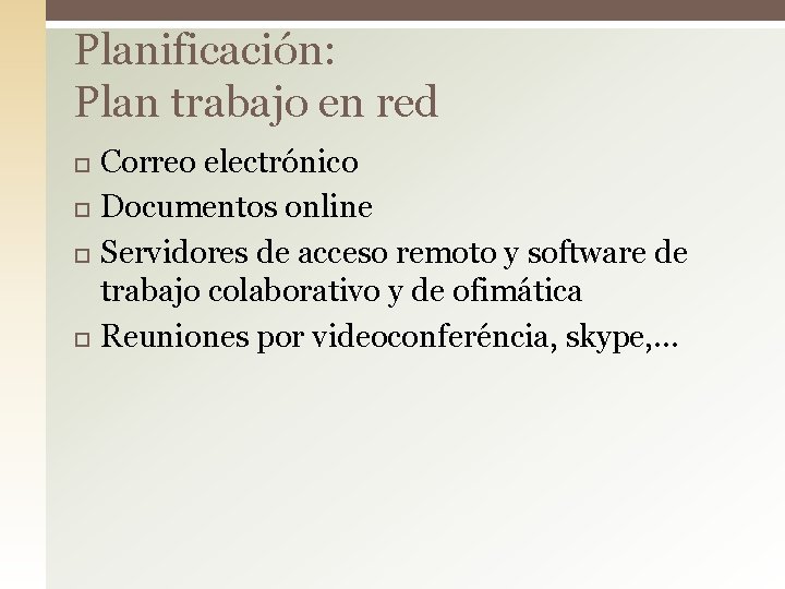 Planificación: Plan trabajo en red Correo electrónico Documentos online Servidores de acceso remoto y