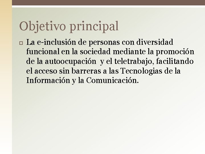 Objetivo principal La e-inclusión de personas con diversidad funcional en la sociedad mediante la