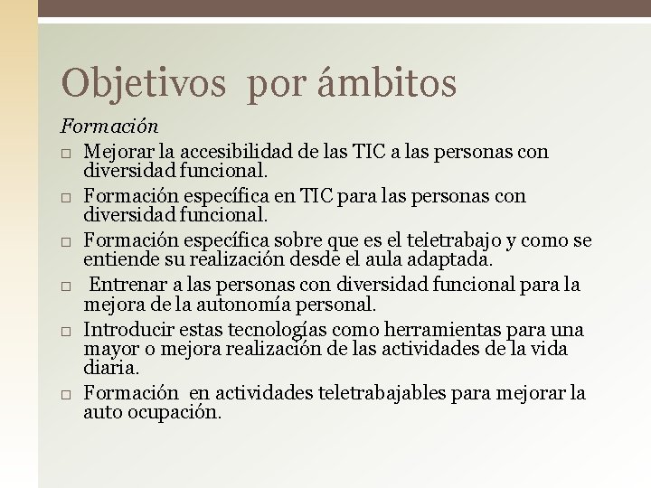 Objetivos por ámbitos Formación Mejorar la accesibilidad de las TIC a las personas con