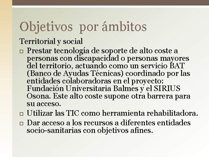 Objetivos por ámbitos Territorial y social Prestar tecnología de soporte de alto coste a