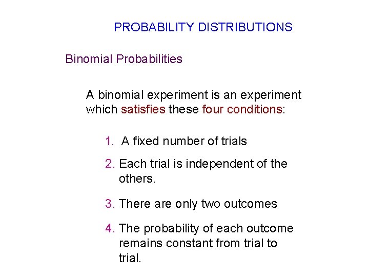 PROBABILITY DISTRIBUTIONS Binomial Probabilities A binomial experiment is an experiment which satisfies these four PROBABILITY DISTRIBUTIONS Binomial Probabilities A binomial experiment is an experiment which satisfies these four