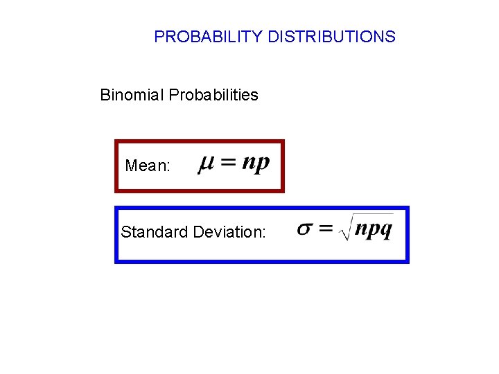 PROBABILITY DISTRIBUTIONS Binomial Probabilities Mean: Standard Deviation: PROBABILITY DISTRIBUTIONS Binomial Probabilities Mean: Standard Deviation: