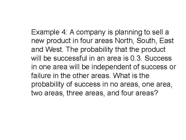 Example 4: A company is planning to sell a new product in four areas Example 4: A company is planning to sell a new product in four areas