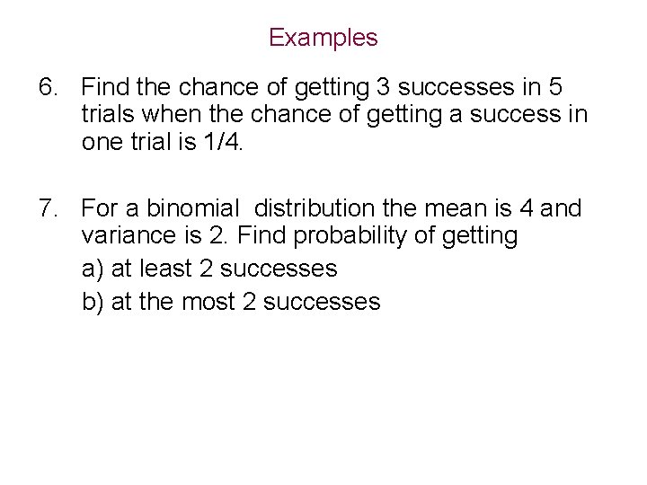 Examples 6. Find the chance of getting 3 successes in 5 trials when the Examples 6. Find the chance of getting 3 successes in 5 trials when the