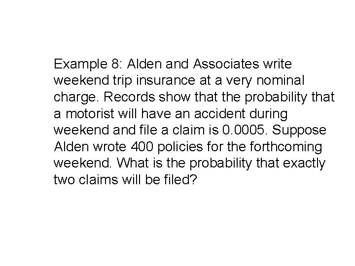 Example 8: Alden and Associates write weekend trip insurance at a very nominal charge. Example 8: Alden and Associates write weekend trip insurance at a very nominal charge.