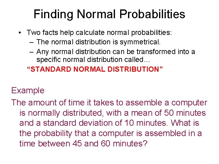 Finding Normal Probabilities • Two facts help calculate normal probabilities: – The normal distribution Finding Normal Probabilities • Two facts help calculate normal probabilities: – The normal distribution