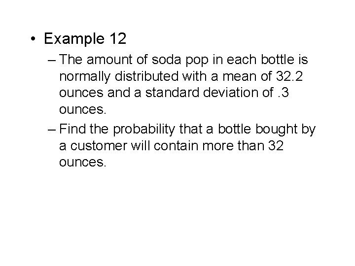 • Example 12 – The amount of soda pop in each bottle is • Example 12 – The amount of soda pop in each bottle is