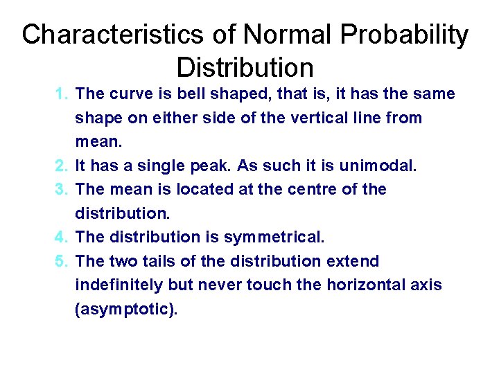 Characteristics of Normal Probability Distribution 1. The curve is bell shaped, that is, it Characteristics of Normal Probability Distribution 1. The curve is bell shaped, that is, it