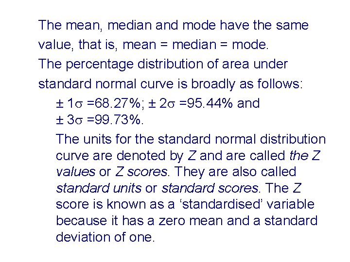 The mean, median and mode have the same value, that is, mean = median The mean, median and mode have the same value, that is, mean = median