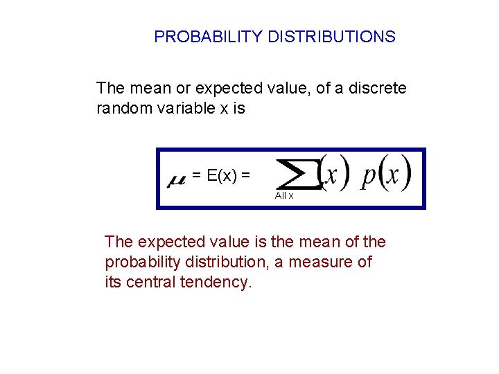 PROBABILITY DISTRIBUTIONS The mean or expected value, of a discrete random variable x is PROBABILITY DISTRIBUTIONS The mean or expected value, of a discrete random variable x is