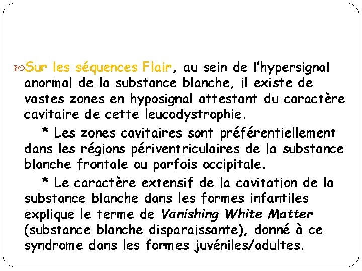  Sur les séquences Flair, au sein de l’hypersignal anormal de la substance blanche,