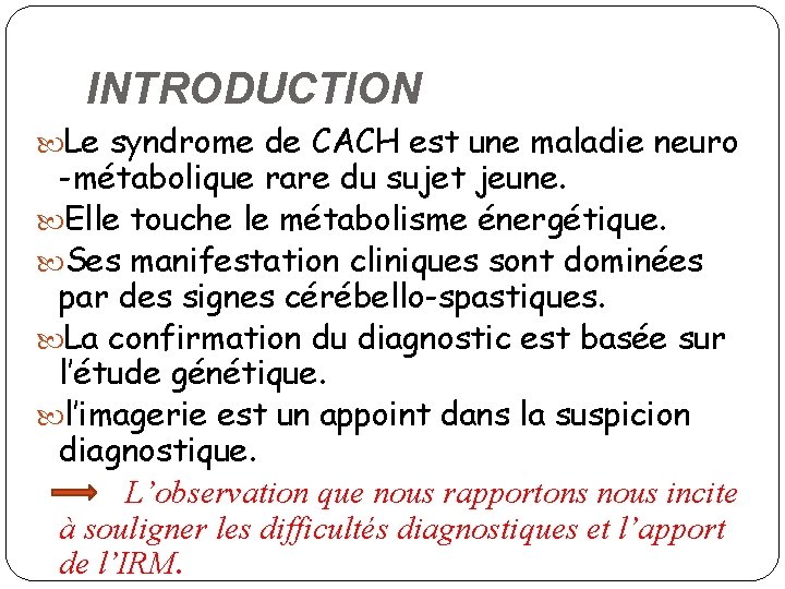 INTRODUCTION Le syndrome de CACH est une maladie neuro -métabolique rare du sujet jeune.