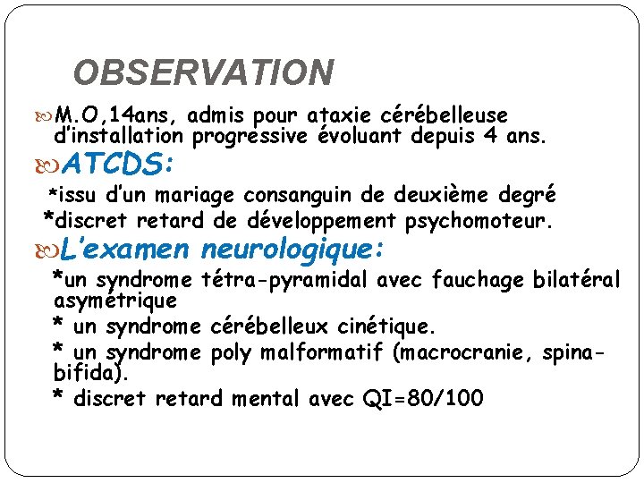 OBSERVATION M. O, 14 ans, admis pour ataxie cérébelleuse d’installation progressive évoluant depuis 4