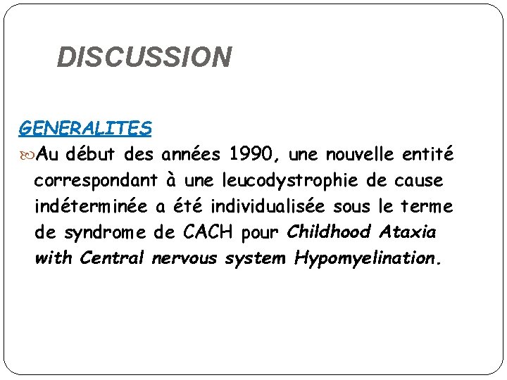 DISCUSSION GENERALITES Au début des années 1990, une nouvelle entité correspondant à une leucodystrophie
