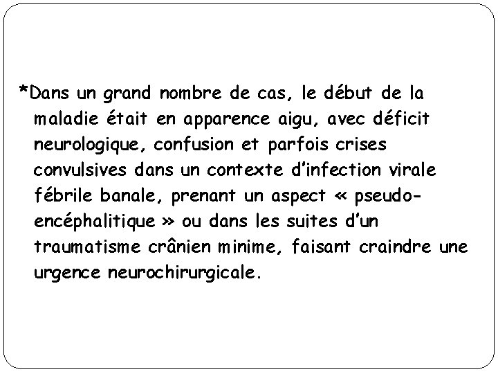 *Dans un grand nombre de cas, le début de la maladie était en apparence