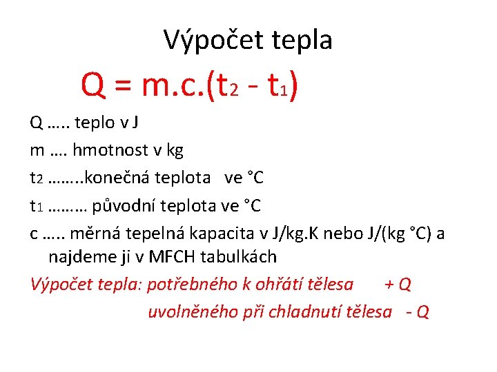 Výpočet tepla Q = m. c. (t 2 - t 1) Q …. .