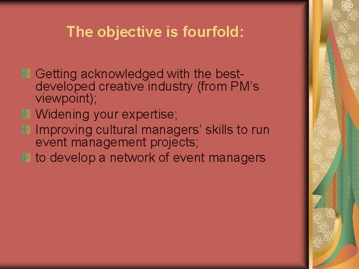 The objective is fourfold: Getting acknowledged with the bestdeveloped creative industry (from PM’s viewpoint);