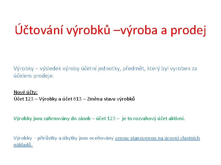 Účtování výrobků –výroba a prodej Výrobky – výsledek výroby účetní jednotky, předmět, který byl