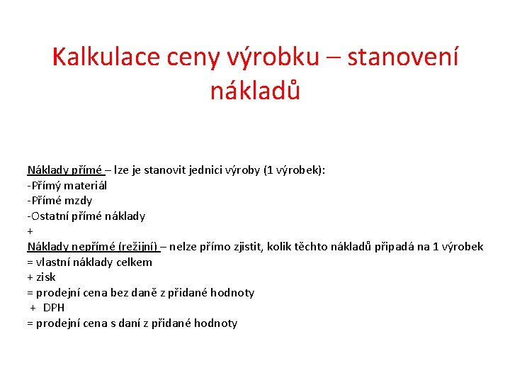 Kalkulace ceny výrobku – stanovení nákladů Náklady přímé – lze je stanovit jednici výroby