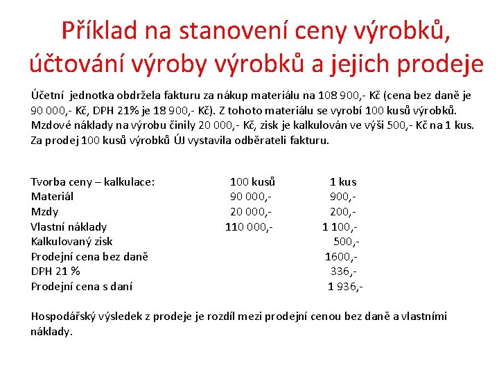 Příklad na stanovení ceny výrobků, účtování výroby výrobků a jejich prodeje Účetní jednotka obdržela