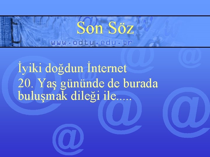 Son Söz İyiki doğdun İnternet 20. Yaş gününde de burada buluşmak dileği ile. .