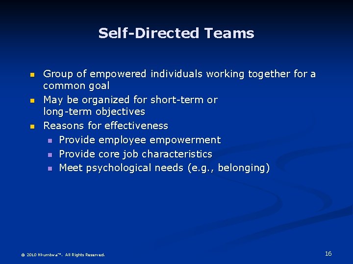 Self-Directed Teams n n n Group of empowered individuals working together for a common