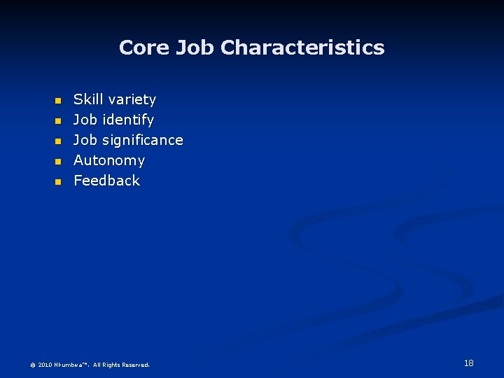 Core Job Characteristics n n n Skill variety Job identify Job significance Autonomy Feedback