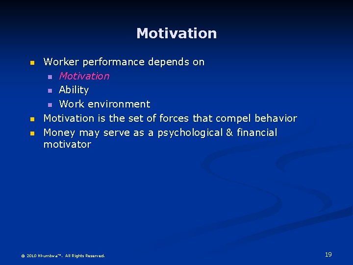 Motivation n Worker performance depends on n Motivation n Ability n Work environment Motivation